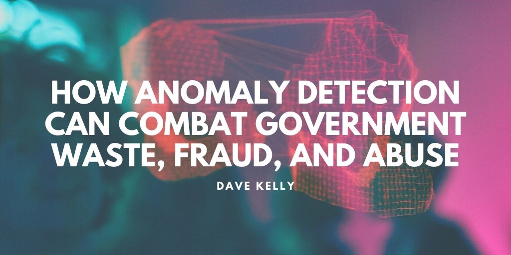 How Anomaly Detection Can Combat Government Waste, Fraud, and Abuse
