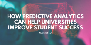 Dave Kelly - How predictive analytics improve university student success