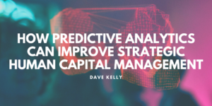 Captain Dave kelly retired michigan state police - How Predictive Analytics Can Improve Strategic Human Capital Management